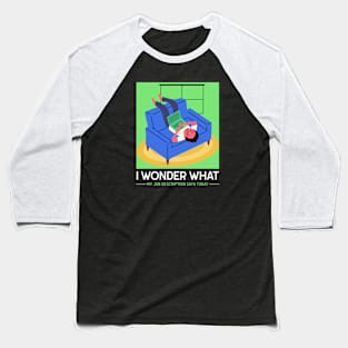 I wonder what my job description says today T-Shirt Baseball T-Shirt